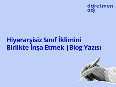 Hiyerarşisiz Sınıf İklimini Birlikte İnşa Etmek