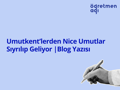 Görselde, açık mavi bir arka plan üzerinde koyu mavi renkte "Umutkent'lerden Nice Umutlar Sıyrılıp Geliyor | Blog Yazısı" yazıyor. Sağ üst köşede Öğretmen Ağı logosu yer alıyor.  Görselin sağ alt köşesinde, bir eliyle kalem tutan bir kişinin siyah-beyaz çizim tarzında bir illüstrasyonu yer almakta.